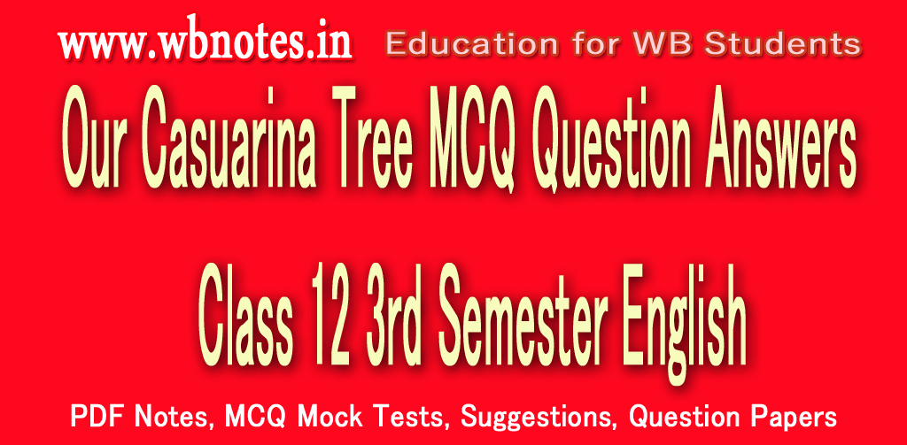 Our Casuarina Tree MCQ Question Answers । Class 12 3rd Semester English
