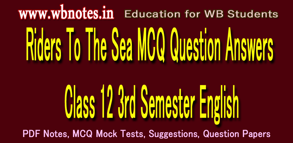 Riders To The Sea MCQ Question Answers । Class 12 3rd Semester English