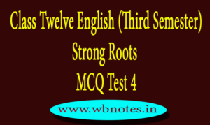 Class Twelve English (Third Semester) Strong Roots MCQ Test 4